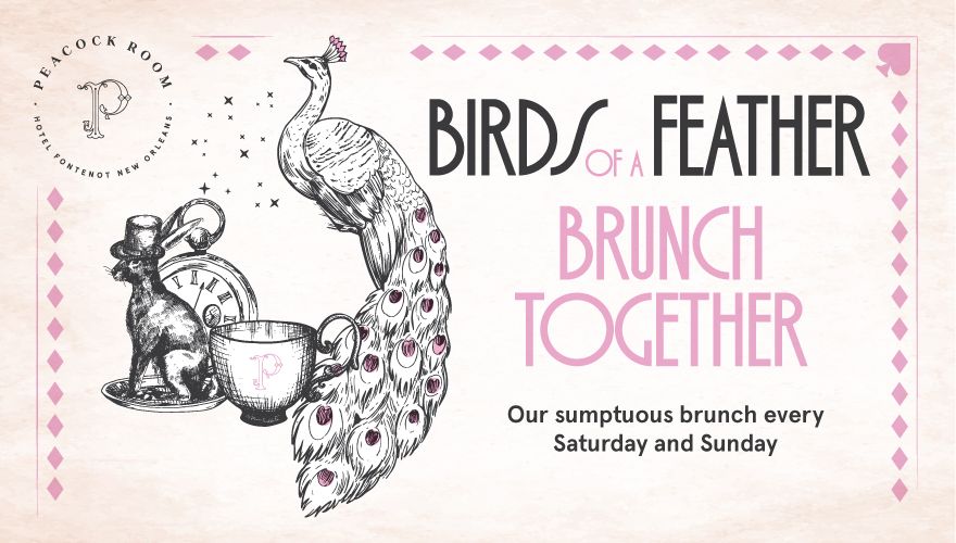 Birds of a feather Brunch together our sumptuous brunch every Saturday and Sunday