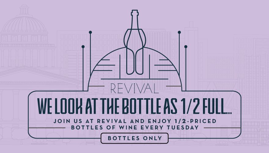 Join us at revival and enjoy half priced bottles of wine every Tuesday (Bottle only)