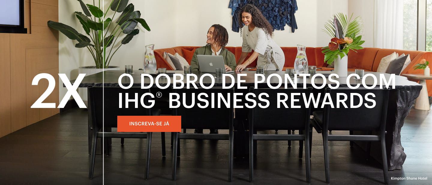 IHG® Business Rewards Inscrevase para obter o dobro de pontos