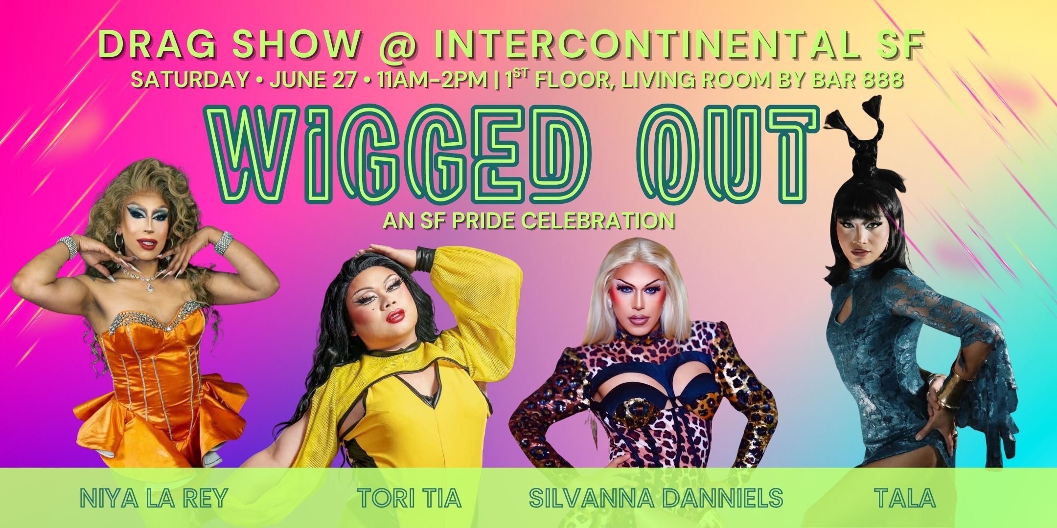 Promotional graphic for ‘Wigged Out’ drag show at InterContinental San Francisco, June 27 from 11 AM to 2 PM, featuring Niya La Rey, Tori Tia, Silvanna Danniells, and Tala.